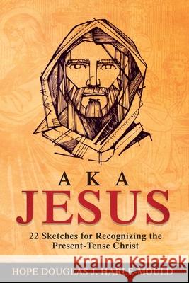 A. K. A. Jesus Hope Dj Harle-Mould 9780788030161 CSS Publishing Company - książka