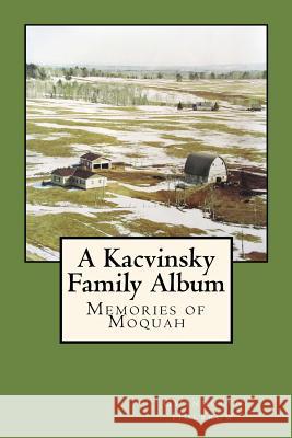 A Kacvinsky Family Album: Memories of Moquah Gwendolyn Holbrow 9780692598498 Big Sister and the Holding Company - książka