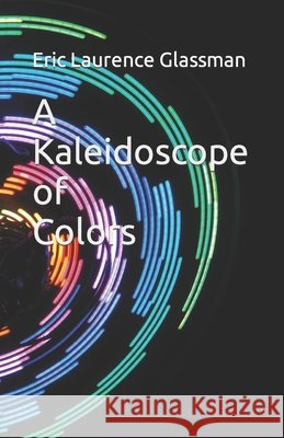 A Kaleidoscope of Colors Eric Laurence Glassman 9798533833356 Independently Published - książka