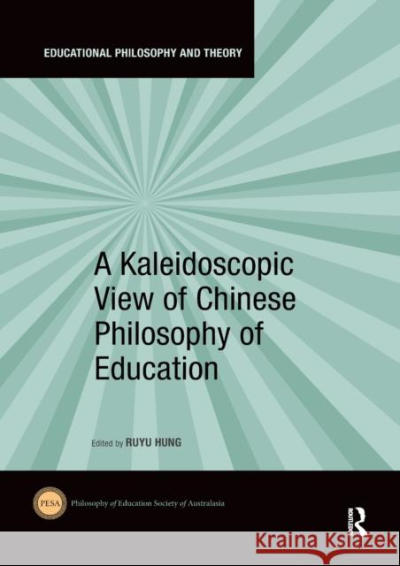 A Kaleidoscopic View of Chinese Philosophy of Education Ruyu Hung 9780367590277 Routledge - książka