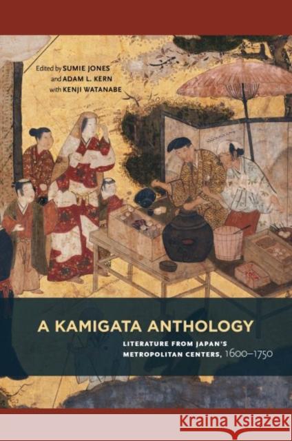 A Kamigata Anthology: Literature from Japan's Metropolitan Centers, 1600-1750 Sumie Jones Adam L. Kern Kenji Watanabe 9780824881818 University of Hawaii Press - książka