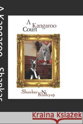 A Kangaroo Court: A Triumph of Mediocrity Shankar N Kashyap 9781797945804 Independently Published - książka