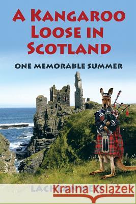 A Kangaroo Loose in Scotland: One Memorable Summer Lachlan Ness 9781543406214 Xlibris Au - książka