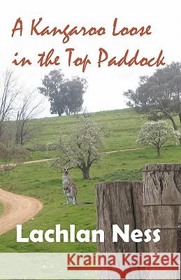 A kangaroo loose in the top paddock Ness, Lachlan 9781456451301 Createspace - książka