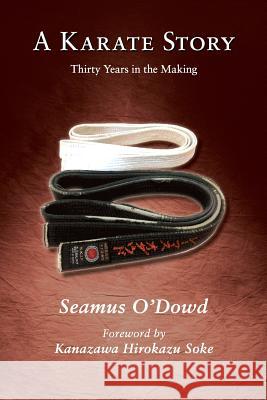 A Karate Story: Thirty Years in the Making Seamus O'Dowd   9781783018956 ebookpartnership.com - książka