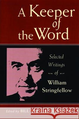 A Keeper of the Word: Selected Writings of William Stringfellow Kellerman, Bill 9780802807267 Wm. B. Eerdmans Publishing Company - książka