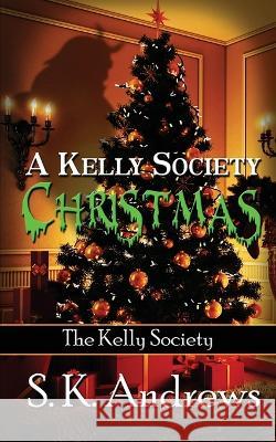 A Kelly Society Christmas S K Andrews   9781509242672 Wild Rose Press - książka