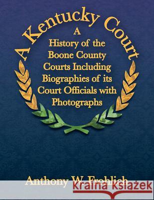 A Kentucky Court: A History of the Boone County, Kentucky Courts Including Biographies of its Court Officials with Photographs Lerma, Deogracias 9781490390093 Createspace - książka