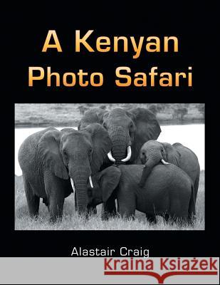 A Kenyan Photo Safari Alastair Craig 9781499093025 Xlibris Corporation - książka
