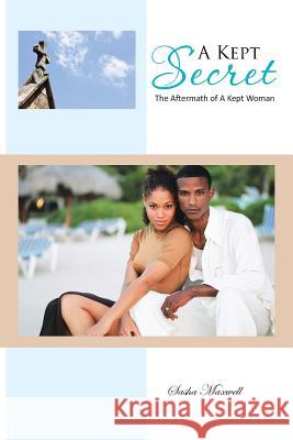 A Kept Secret: The Aftermath of a Kept Woman Maxwell, Sasha 9781481712132 Authorhouse - książka