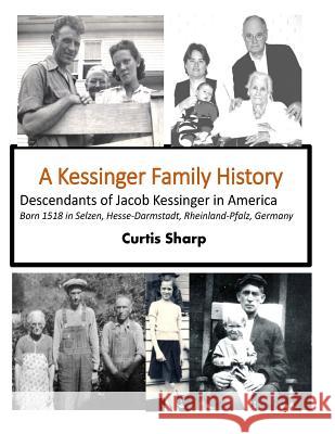 A Kessinger Family History: Descendants of Jacob Kessinger in America Curtis Sharp 9781985896123 Createspace Independent Publishing Platform - książka