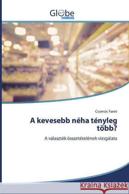 A kevesebb néha tényleg több? : A választék összetételének vizsgálata Fanni, Csomós 9786139413553 GlobeEdit - książka