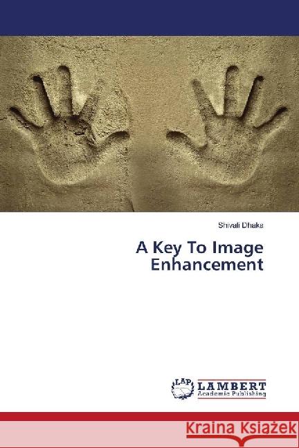 A Key To Image Enhancement Dhaka, Shivali 9783330319578 LAP Lambert Academic Publishing - książka