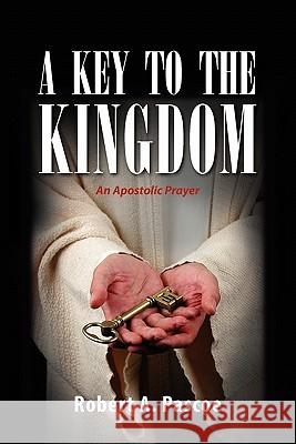 A Key to the Kingdom Robert A Pascoe 9781462864935 Xlibris - książka