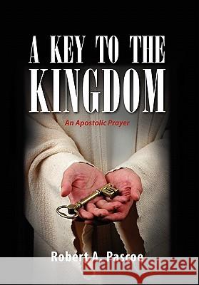 A Key to the Kingdom Robert A. Pascoe 9781462864942 Xlibris Corporation - książka