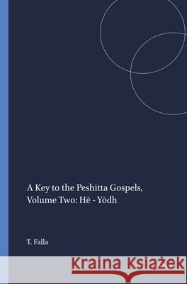 A Key to the Peshitta Gospels, Volume Two: Hē - Yōdh Falla, Terry 9789004111486 Brill Academic Publishers - książka