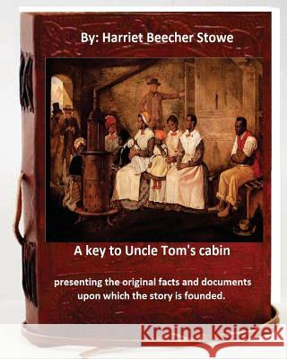 A key to Uncle Tom's cabin: presenting the original facts and documents which the story is founded. Stowe, Harriet Beecher 9781536859416 Createspace Independent Publishing Platform - książka