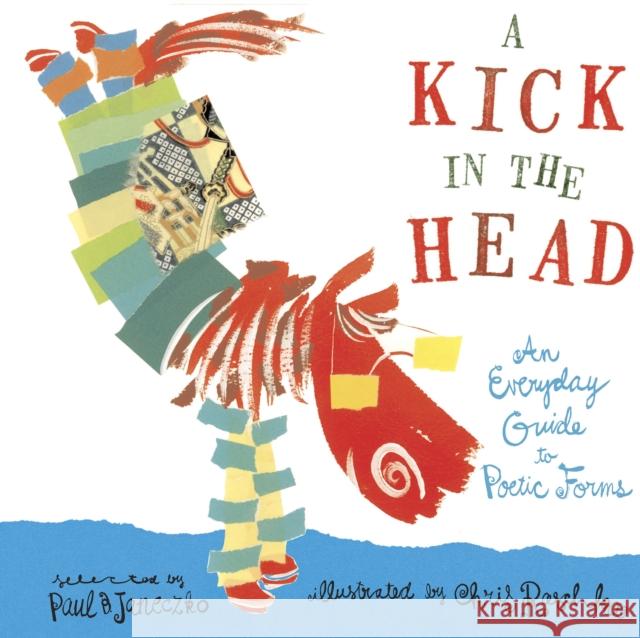 A Kick in the Head: An Everyday Guide to Poetic Forms Janeczko, Paul B. 9780763641320 Candlewick Press (MA) - książka