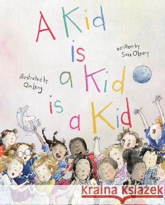 A Kid Is a Kid Is a Kid Sara O'Leary Qin Leng 9781773062501 Groundwood Books - książka
