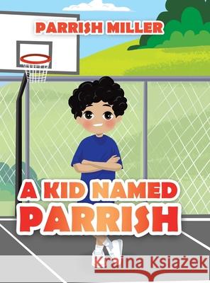 A Kid Named Parrish Parrish Miller 9780228863809 Tellwell Talent - książka