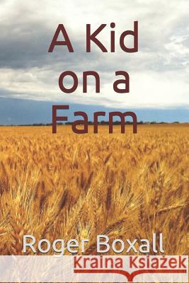 A Kid on a Farm Roger David Boxall 9781974312283 Createspace Independent Publishing Platform - książka