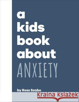 A Kids Book About Anxiety Ross Szabo 9780241634554 Dorling Kindersley Ltd - książka