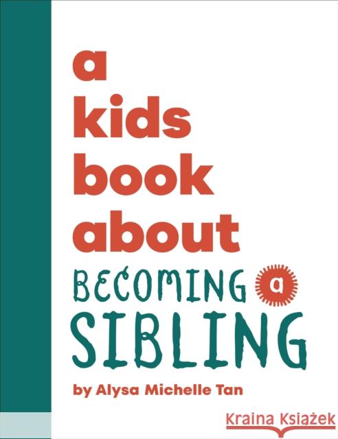 A Kids Book About Becoming a Sibling Alysa Michelle Tan 9780241743843 DK Publishing (Dorling Kindersley) - książka