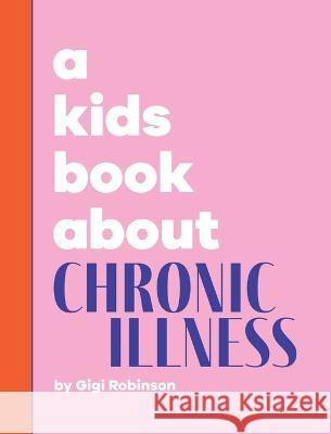 A Kids Book About Chronic Illness Gigi Robinson Emma Wolf Rick Delucco 9781958825051 Kids Book About, Inc - książka