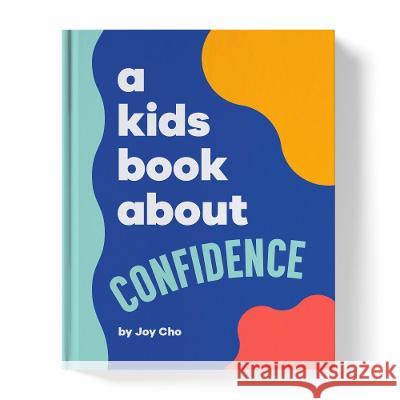 A Kids Book about Confidence Joy Cho 9780744094695 DK Publishing (Dorling Kindersley) - książka