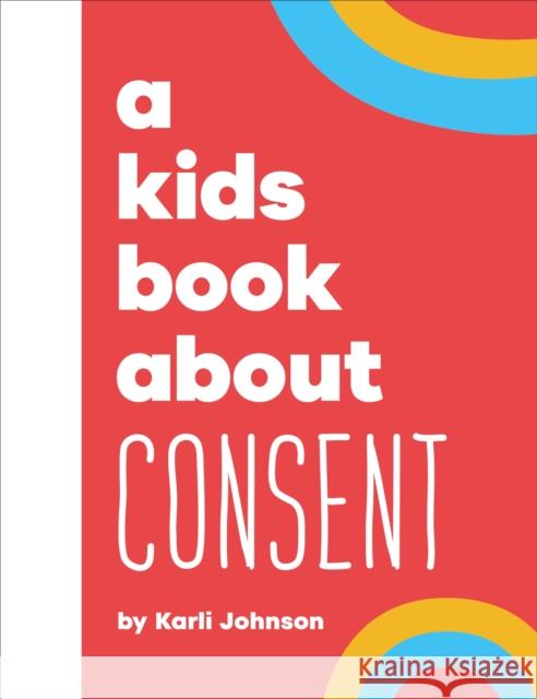 A Kids Book About Consent Karli Johnson 9780241743331 DK Publishing (Dorling Kindersley) - książka