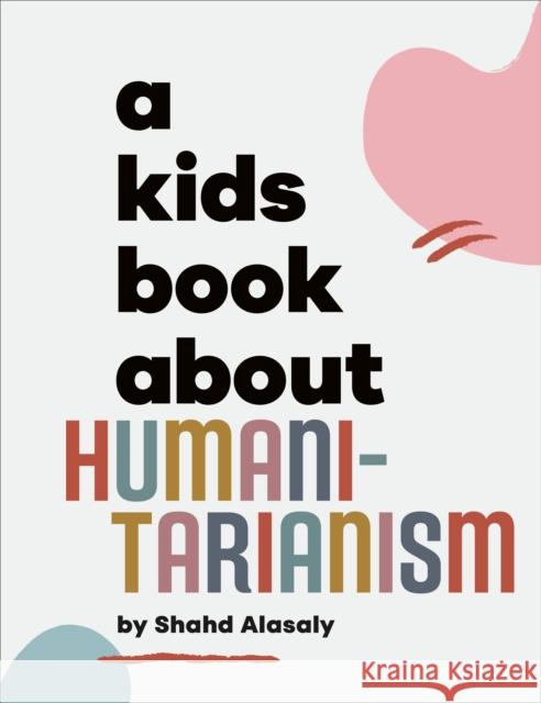 A Kids Book About Humanitarianism Shahd Alasaly 9780241743713 DK Publishing (Dorling Kindersley) - książka