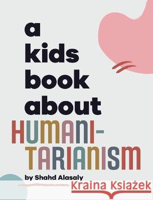 A Kids Book About Humanitarianism Shahd Alasaly Emma Wolf Rick Delucco 9781958825259 Kids Book About, Inc - książka