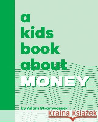 A Kids Book about Money Adam Stramwasser 9780744097320 DK Publishing (Dorling Kindersley) - książka