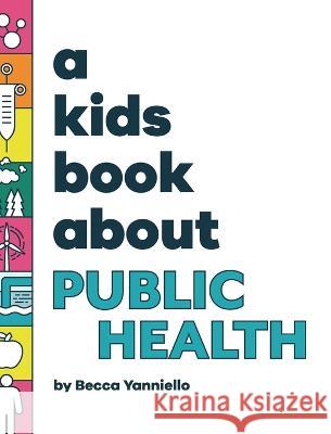 A Kids Book About Public Health Becca Yanniello Emma Wolf Rick Delucco 9781958825433 Kids Book About, Inc - książka