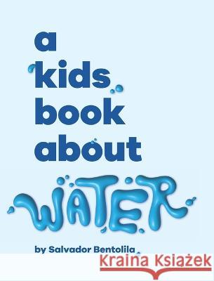 A Kids Book About Water Salvador Bentolila Emma Wolf Rick Delucco 9781958825303 Kids Book About, Inc - książka