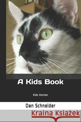 A Kids Book: Kids Version Dan Schneider 9781675137024 Independently Published - książka