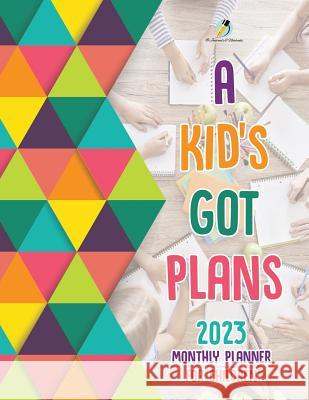 A Kid's Got Plans: 2023 Monthly Planner for Children Journals and Notebooks 9781541966994 Journals & Notebooks - książka