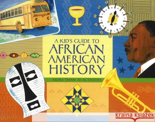 A Kid's Guide to African American History: More Than 70 Activities Sanders, Nancy I. 9781556526534 Chicago Review Press - książka