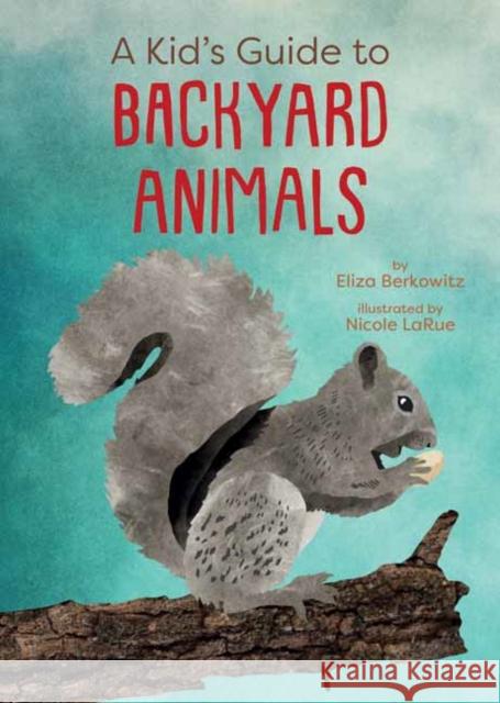 A Kid's Guide to Backyard Animals Nicole LaRue 9781423668862 Gibbs Smith - książka