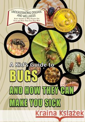A Kid's Guide to Bugs and How They Can Make You Sick Rae Simons 9781625244192 Village Earth Press - książka