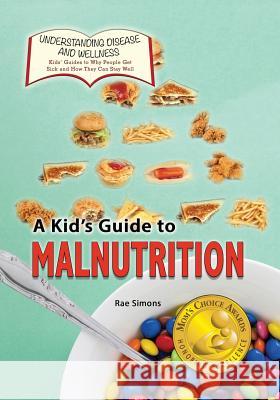 A Kid's Guide to Malnutrition Rae Simons 9781625244161 Village Earth Press - książka