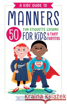 A Kids' Guide to Manners: 50 Fun Etiquette Lessons for Kids (and Their Families) Katherine Flannery 9781641520959 Rockridge Press - książka