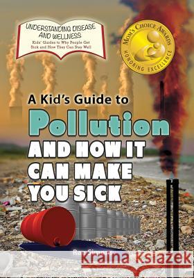 A Kid's Guide to Pollution and How It Can Make You Sick Rae Simons 9781625244185 Village Earth Press - książka
