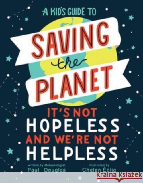 A Kid's Guide to Saving the Planet: It's Not Hopeless and We're Not Helpless Paul Douglas 9781506466392 1517 Media - książka