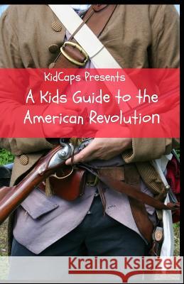 A Kids Guide to the American Revolution Kidcaps 9781629179056 Golgotha Press, Inc. - książka