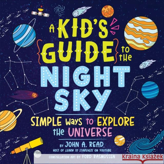 A Kid's Guide to the Night Sky: Simple Ways to Explore the Universe John Read 9781728292281 Sourcebooks Explore - książka