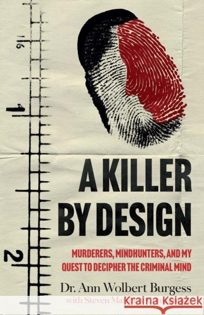 A Killer By Design: Murderers, Mindhunters, and My Quest to Decipher the Criminal Mind ANN WOLBERT BURGESS 9781802792171 Headline Publishing Group - książka