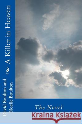 A Killer in Heaven: The Novel MR David Boulton Mrs Noelle Boulton 9781500832889 Createspace - książka