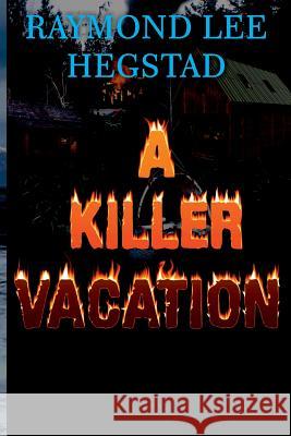 A Killer Vacation: Action adventure, romance Hegstad, Raymond Lee 9781975992750 Createspace Independent Publishing Platform - książka