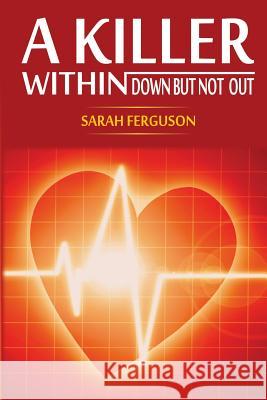 A Killer Within. Down But Not Out. Sarah Ferguson Rakia Clark Vincent C. Ferguson 9780996208703 Sarah Ferguson - książka